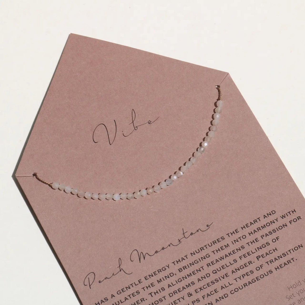 P E A C H M O O N S T O N E
has a gentle energy that nurtures the heart and stimulates the mind, bringing them into harmony with each other. This alignment reawakens the passion for your innermost dreams and quells feeling of depression, anxiety & excessive anger.